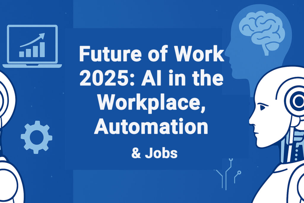 Future of Work 2025: AI in the Workplace, Automation & Jobs