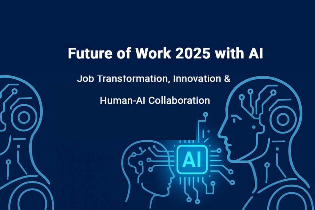 Future of Work 2025; AI in the workplace; Job transformation; AI-driven innovation; Human-AI collaboration,Future of Work 2025 with AI