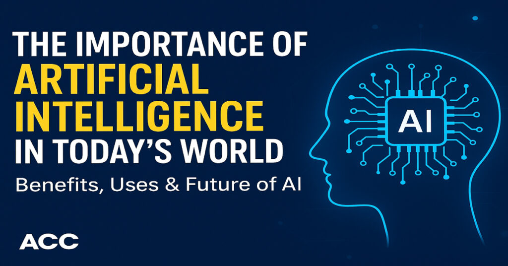 Importance of Artificial Intelligence, Artificial Intelligence, Importance of AI, AI in today’s world,